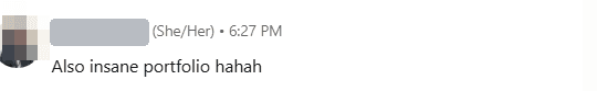 Direct message, sender's name covered: Also insane portfolio hahah.