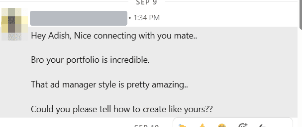 Direct message, sender's name covered: Hey Adish, nice connecting with you. Bro your portfolio is incredible. That ad manager style is pretty amazing. Could you please tell how to create like yours?